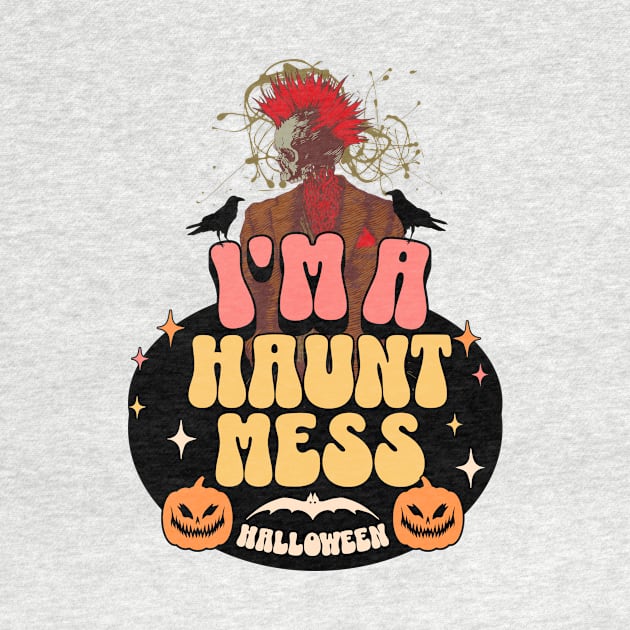 I am a Haunt Mess by Conqcreate Design